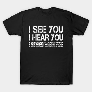 I See You I Hear You I Stand With You T-Shirt Black Lives Matter Shirt Gift for Feminist, LGBT T-Shirt